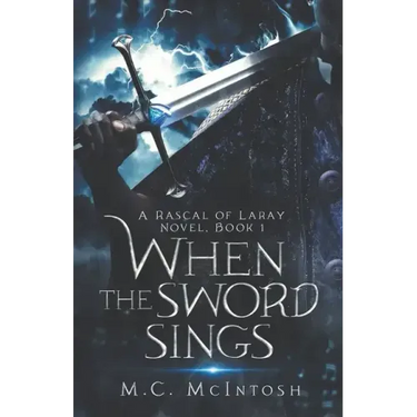 When the Sword Sings: A Rascal of Laray Novel, Book 1