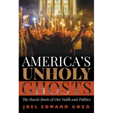 America's Unholy Ghosts: The Racist Roots of Our Faith and Politics