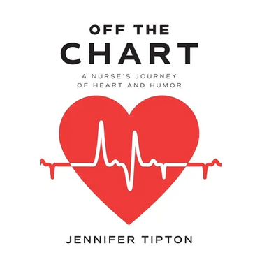 Off the Chart: A Nurse's Journey of Heart and Humor