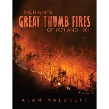 Michigan's Great Thumb Fires of 1871 and 1881