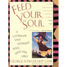 Feed Your Soul: A Cookbook That Nourishes Body Mind and Spirit