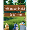 When My Right Is Wrong