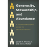 Generosity, Stewardship, and Abundance: A Transformational Guide to Church Finance