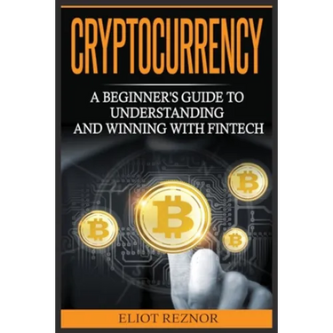 Cryptocurrency: A Beginner's Guide To Understanding And Winning With Fintech