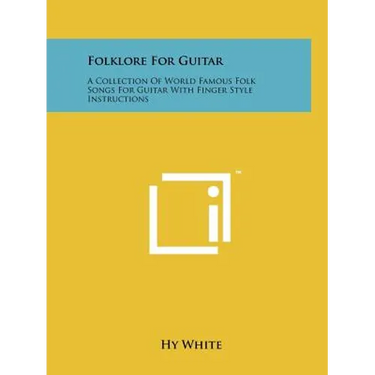 Folklore For Guitar: A Collection Of World Famous Folk Songs For Guitar With Finger Style Instructions