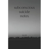 Subconscious Suicide Notes