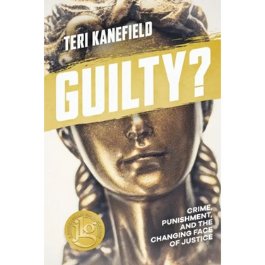 Guilty?: Crime, Punishment, and the Changing Face of Justice