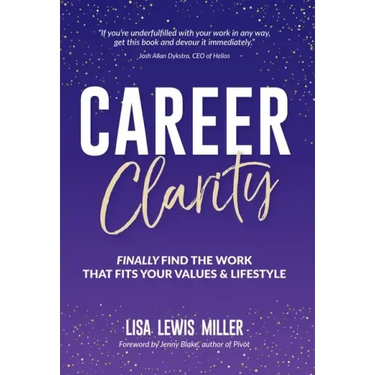 Career Clarity: Finally Find the Work That Fits Your Values and Your Lifestyle