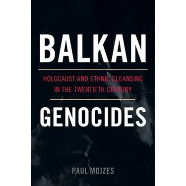 Balkan Genocides: Holocaust and Ethnic Cleansing in the Twentieth Century