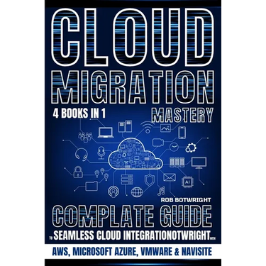 Cloud Migration Mastery: Complete Guide To Seamless Cloud Integration With AWS, Microsoft Azure, VMware & NaviSite