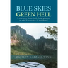 Blue Skies, Green Hell: A True Story about Bush Flying Pioneers in Wild Venezuela - "I Was There"