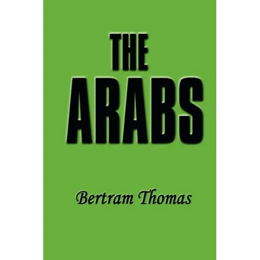 The Arabs: The Life-Story of a People Who Have Left Their Deep Impress on the World.