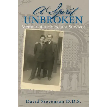 A Spirit Unbroken - Memoir of a Holocaust Survivor