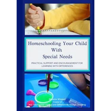 Homeschooling Your Child With Special Needs: Practical Support And Encouragement For Learning With Differences
