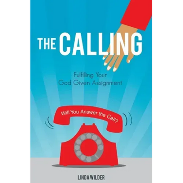The Calling: Fulfilling Your God Given Assignment