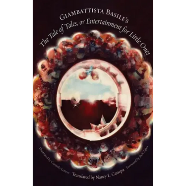 Giambattista Basile's the Tale of Tales, or Entertainment for Little Ones