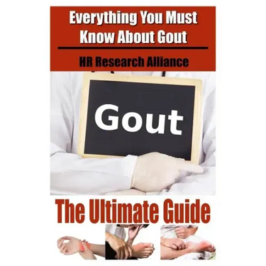 Gout The Ultimate Guide - Everything You Must Know About Gout
