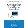 The Handbook for Credentialing Healthcare Providers