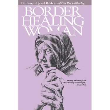 Border Healing Woman: The Story of Jewel Babb as told to Pat LittleDog (second edition)