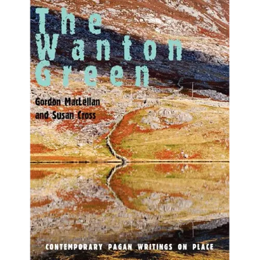 The Wanton Green: Contemporary Pagan Writings on Place