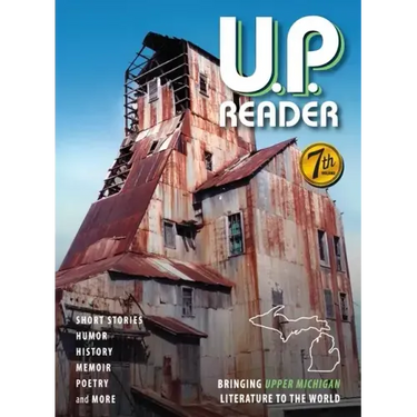 U.P. Reader -- Volume #7: Bringing Upper Michigan Literature to the World