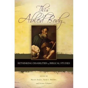 This Abled Body: Rethinking Disabilities in Biblical Studies