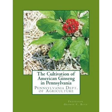 The Cultivation of American Ginseng in Pennsylvania: Pennsylvania Dept. of Agriculture