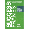 Success Frames: Why Learning from Success Is the Key to Understanding What Motivates and Inspires Us