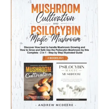 Mushroom Cultivation and Psilocybin Magic Mushroom 2 Books in 1