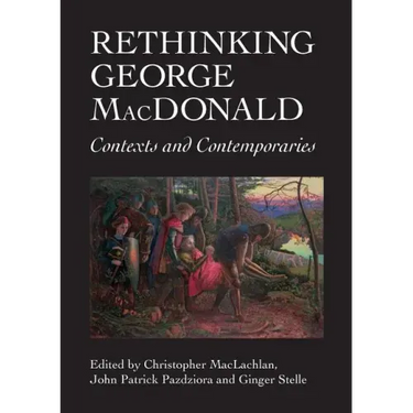 Rethinking George MacDonald: Contexts and Contemporaries