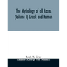 The Mythology of all races (Volume I) Greek and Roman