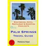 Palm Springs Travel Guide: Sightseeing, Hotel, Restaurant & Shopping Highlights