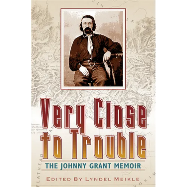 Very Close to Trouble: The Johnny Grant Memoir