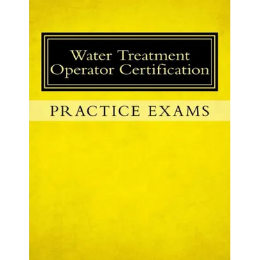 Practice Exams: Water Treatment Operator Certification