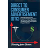 Direct to Consumer Advertisement (DTC): How Pharmaceutical Companies Use Economic Modeling to Drive Up Prices on Your Medicines at the Pharmacy, Bring