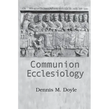 Communion Ecclesiology: Vision and Versions