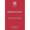 Katherine Parr: Henry VIII's Sixth Queen