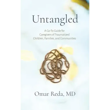 Untangled: A Go-To Guide for Caregivers of Traumatized Children, Families, and Communities
