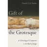 Gift of the Grotesque: A Christological Companion to the Book of Judges