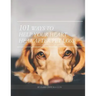 101 Ways To Help Your Heart Heal After Pet Loss