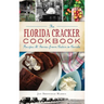 The Florida Cracker Cookbook: Recipes and Stories from Cabin to Condo