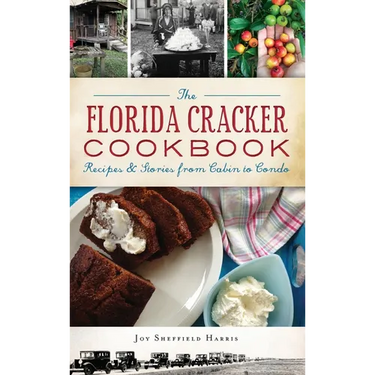 The Florida Cracker Cookbook: Recipes and Stories from Cabin to Condo
