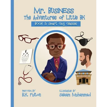 Mr. Business: The Adventures of Little BK: Book 5: Smart Guy Glasses: Smart Guy Glasses
