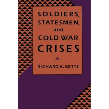 Soldiers, Statesman, and Cold War Crises