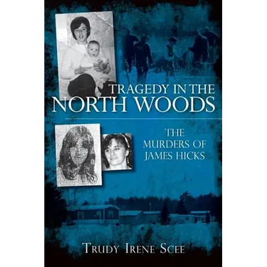 Tragedy in the North Woods:: The Murders of James Hicks