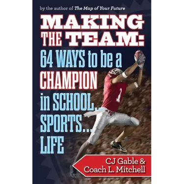 Making the Team: 64 Ways to Be a Champion in School...Sports...Life