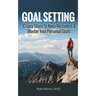 Goal Setting: 10 Easy Steps To Keep Motivated & Master Your Personal Goals