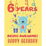 6 Years Being Awesome: Cute Birthday Party Coloring Book for Kids Animals, Cakes, Candies and More Creative Gift Six Years Old Boys and Girls