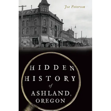 Hidden History of Ashland, Oregon