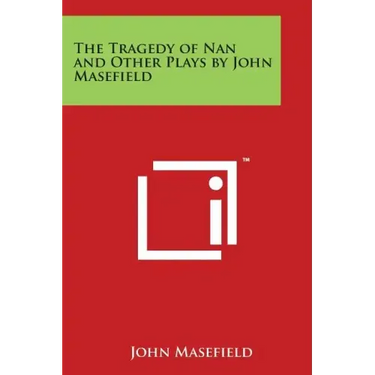 The Tragedy of Nan and Other Plays by John Masefield